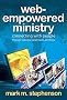 Web-Empowered Ministry: Connecting With People Through Websites, Social Media, and More