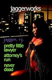 Jaggerworks, Volume 2: Pretty Little Lawyer, Attorney's Run, Never Dead