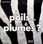 A poils ou � plumes ?