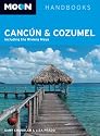 Moon Cancun and Cozumel: Including the Riviera Maya (Moon Handbooks)