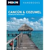 Moon Cancun and Cozumel: Including the Riviera Maya (Moon Handbooks)