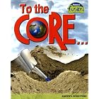 Click here to buy To the Core...: Earth's Structure (Raintree Fusion: Earth Science) by  Lisa Trumbauer.