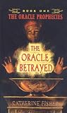 The Oracle Betrayed: Book One of The Oracle Prophecies (The Oracle Prophecies)