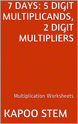 7 Multiplication Worksheets with 5-Digit Multiplicands, 2-Digit Multipliers: Math Practice Workbook (7 Days Math Multiplication Series 9)