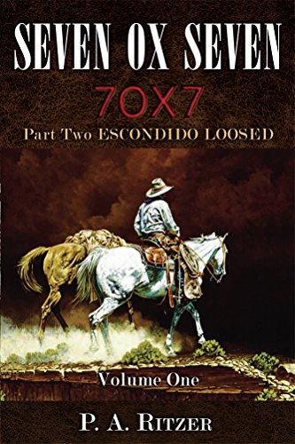 Seven Ox Seven Part Two, Escondido Loosed: Volume One, by P. A. Ritzer