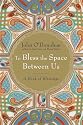 To Bless the Space Between Us: A Book of Blessings