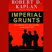 Imperial Grunts: The American Military on the Ground | [Robert D. Kaplan]