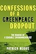 Image of Confessions of a Greenpeace Dropout: The Making of a Sensible Environmentalist