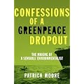 Confessions of a Greenpeace Dropout: The Making of a Sensible Environmentalist
