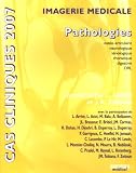 Imagerie m�dicale : Pathologies ost�o-articulaire, neurologique, s�nologique, thoracique, digestive, ORL