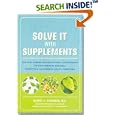 Solve It with Supplements: The Best Herbal and Nutritional Supplements to Help Prevent and Heal More than 100 Common... by Robert Schulman and Carolyn Dean