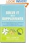 Solve It with Supplements: The Best Herbal and Nutritional Supplements to Help Prevent and Heal More than 100 Common Health Problems