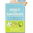 Solve It with Supplements: The Best Herbal and Nutritional Supplements to Help Prevent and Heal More than 100 Common... by Robert Schulman and Carolyn Dean