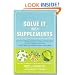 Solve It with Supplements: The Best Herbal and Nutritional Supplements to Help Prevent and Heal More than 100 Common Health Problems