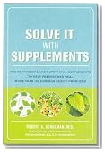 Solve It with Supplements: The Best Herbal and Nutritional Supplements to Help Prevent and Heal More than 100 Common Health Problems