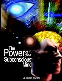 The Power of Your Subconscious Mind