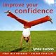 Improve your Confidence: Build Confidence and Raise Self-esteem