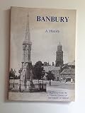 Banbury : a history being an abstract from the Victoria history of the county of Oxfordshire, volume X