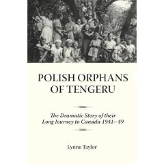 Polish Orphans of Tengeru: The Dramatic Story of Their Long Journey to Canada 1941-49
