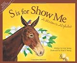 S is for Show Me: A Missouri Alphabet (Discover America State By State. Alphabet Series)