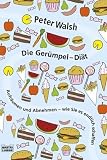 Die Ger�mpel-Di�t: Aufr�umen und abnehmen - wie Sie es endlich schaffen - Peter Walsh