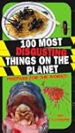 100 Most Disgusting Things on the Planet