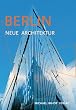Berlin - Neue Architektur. F�hrer zu den Bauten von 1989 bis heute