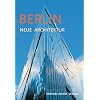 Berlin - Neue Architektur. F�hrer zu den Bauten von 1989 bis heute