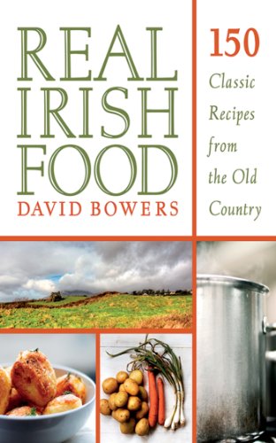 Real Irish Food: 150 Classic Recipes from the Old Country