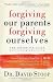 Forgiving Our Parents, Forgiving Ourselves: Healing Adult Children of Dysfunctional Families