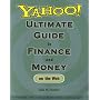 Yahoo! Ultimate Guide to Finance and Money on the Web  from bonds to bills, mortgages to mutual funds, credit to car loans