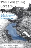 The Lessening Stream: An Environmental History of the Santa Cruz River