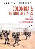 Colombia and the United States : War, Unrest, and Destabilization (Open Media)