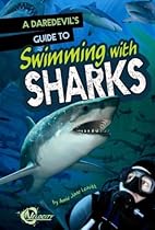 A Daredevil's Guide to Swimming with Sharks (Daredevils' Guides) A Daredevil's Guide to Swimming with Sharks (Daredevils' Guides)
