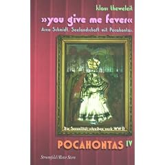 Pocahontas, in 4 Bdn., Buch.4, Tas: 'you give me fever'. Arno Schmidt. 'Seelandschaft mit Pocahontas'. Die Sexualit�t schreiben nach WW II