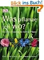 Was pflanze ich wo?: F�r jeden Standort die richtige Pflanze. �ber 1800 Garten- und Zimmerpflanzen