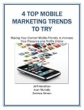 4 Top Mobile Marketing Trends to Try: Making Your Content Mobile-Friendly to Increase Your Presence and Profits Online (Mobile Matters)