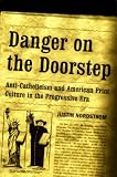 Danger on the Doorstep: Anti-Catholicism and American Print Culture in the Progressive Era