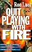 Book Quit Playing With Fire: It's Time to Get Serious About the Issues Facing Teens Today