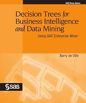 Decision Trees for Business Intelligence and Data Mining: Using SAS Enterprise Miner