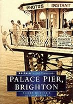 Palace Pier, Brighton in Old Photographs (Britain in Old Photographs)