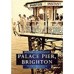 Palace Pier, Brighton in Old Photographs (Britain in Old Photographs)