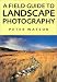 A Field Guide To Landscape Photography
