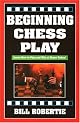Beginning Chess Play (Road to Chess Mastery)