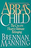 Abba's Child: The Cry of the Heart for Intimate Belonging
