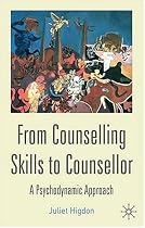 From Counselling Skills to Counsellor: A Psychodynamic Approach