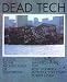 Book Dead Tech. A Guide to the Archaeology of Tomorrow