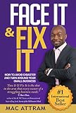 Face It & Fix It: How to Avoid Disaster and Turn Around Your Small Business