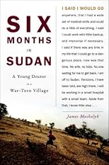 Six Months in Sudan: A Young Doctor in a War-Torn Village