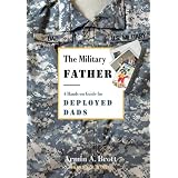 TheMilitaryFather:AHands-onGuideforDeployedDads(NewFatherSeries)